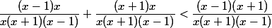 \dfrac{(x-1)x}{x(x+1)(x-1)}+\dfrac{(x+1)x}{x(x+1)(x-1)}<\dfrac{(x-1)(x+1)}{x(x+1)(x-1)} 